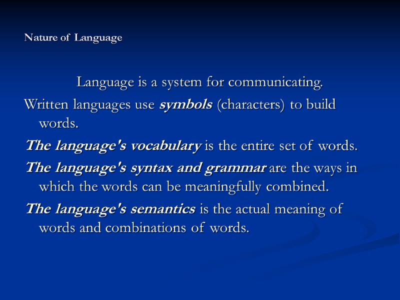 Nature of Language Language is a system for communicating. Written languages use symbols Nature of Language Language is a system for communicating. Written languages use symbols